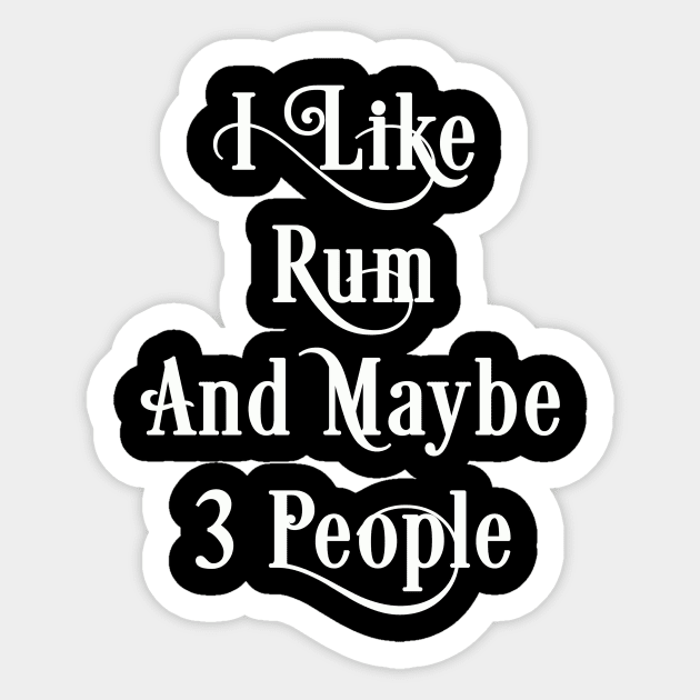 Rum Lover Gift, I Like Rum And Maybe 3 People Sticker by JD_Apparel